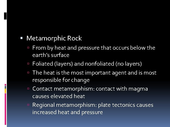  Metamorphic Rock From by heat and pressure that occurs below the earth’s surface