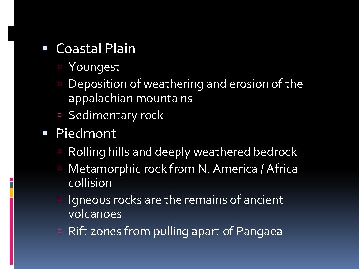  Coastal Plain Youngest Deposition of weathering and erosion of the appalachian mountains Sedimentary