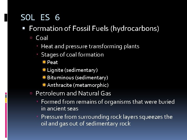 SOL ES 6 Formation of Fossil Fuels (hydrocarbons) Coal Heat and pressure transforming plants