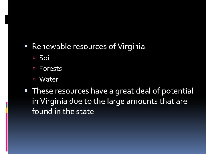  Renewable resources of Virginia Soil Forests Water These resources have a great deal
