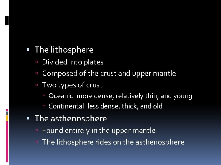  The lithosphere Divided into plates Composed of the crust and upper mantle Two