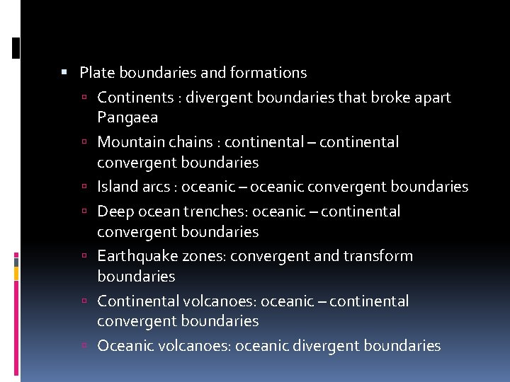  Plate boundaries and formations Continents : divergent boundaries that broke apart Pangaea Mountain