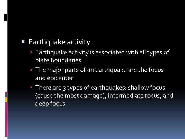  Earthquake activity is associated with all types of plate boundaries The major parts