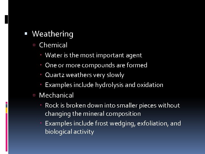  Weathering Chemical Water is the most important agent One or more compounds are