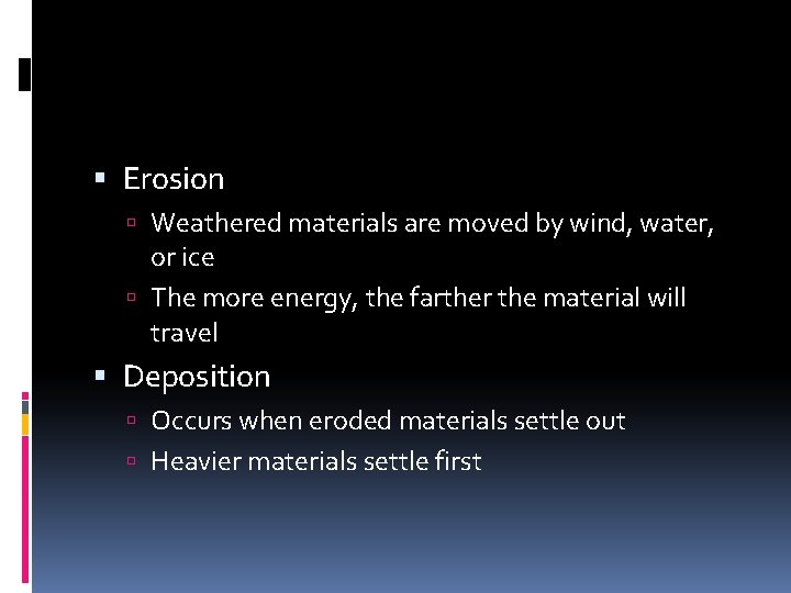  Erosion Weathered materials are moved by wind, water, or ice The more energy,