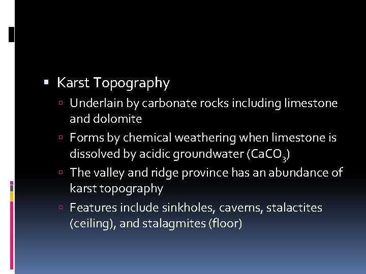  Karst Topography Underlain by carbonate rocks including limestone and dolomite Forms by chemical