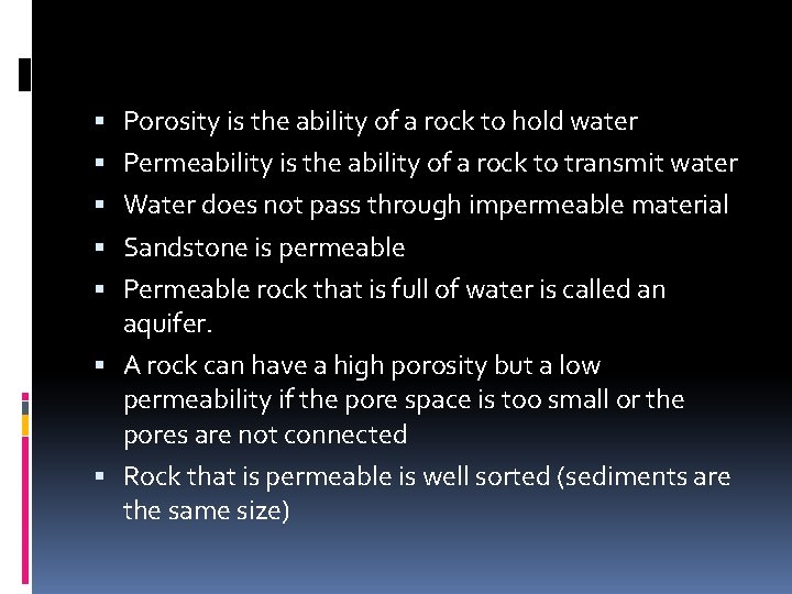  Porosity is the ability of a rock to hold water Permeability is the