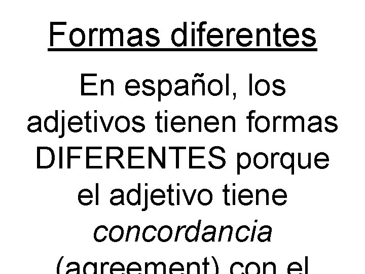 Formas diferentes En español, los adjetivos tienen formas DIFERENTES porque el adjetivo tiene concordancia