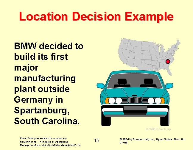 Location Decision Example BMW decided to build its first major manufacturing plant outside Germany