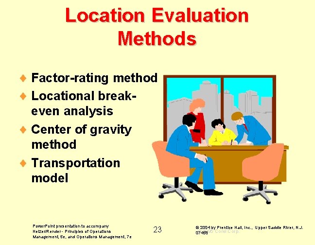 Location Evaluation Methods ¨ Factor-rating method ¨ Locational breakeven analysis ¨ Center of gravity