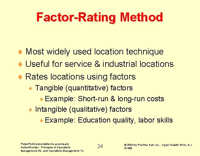 Factor-Rating Method ¨ Most widely used location technique ¨ Useful for service & industrial