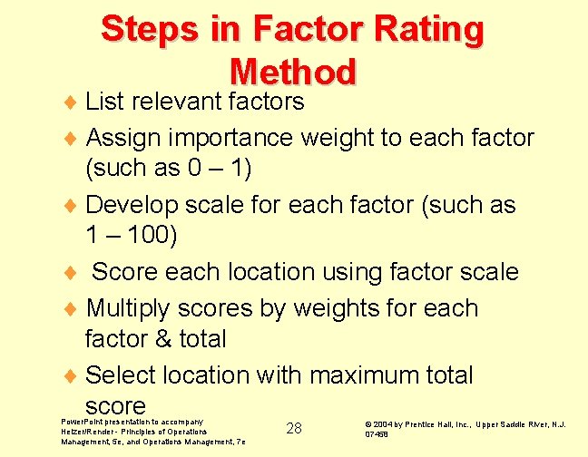 Steps in Factor Rating Method ¨ List relevant factors ¨ Assign importance weight to