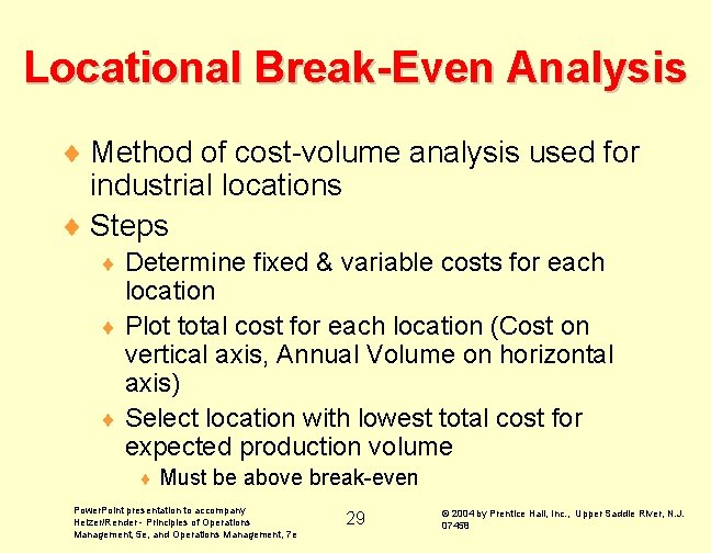 Locational Break-Even Analysis ¨ Method of cost-volume analysis used for industrial locations ¨ Steps Locational Break-Even Analysis ¨ Method of cost-volume analysis used for industrial locations ¨ Steps