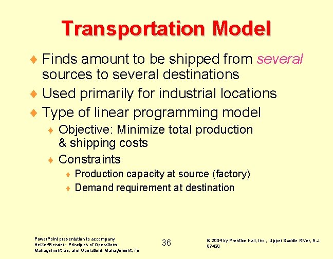 Transportation Model ¨ Finds amount to be shipped from several sources to several destinations Transportation Model ¨ Finds amount to be shipped from several sources to several destinations