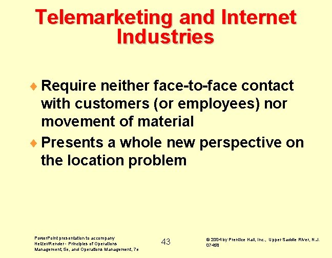 Telemarketing and Internet Industries ¨ Require neither face-to-face contact with customers (or employees) nor Telemarketing and Internet Industries ¨ Require neither face-to-face contact with customers (or employees) nor