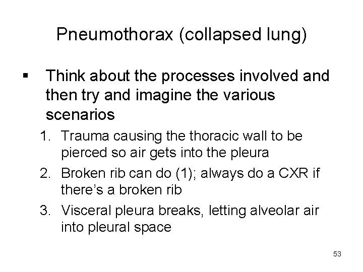 Pneumothorax (collapsed lung) § Think about the processes involved and then try and imagine