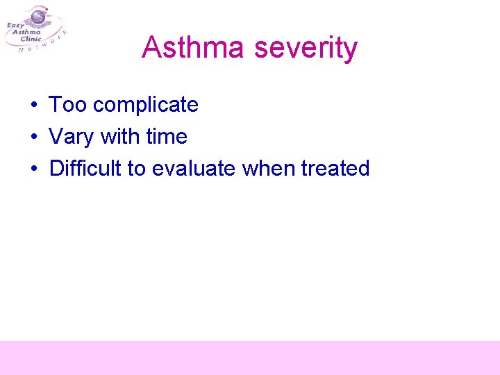 Asthma severity • Too complicate • Vary with time • Difficult to evaluate when