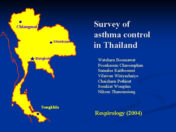 Chiangmai Khonkaen Bangkok Survey of asthma control in Thailand Watchara Boonsawat Poonkasem Charoenphan Sumalee