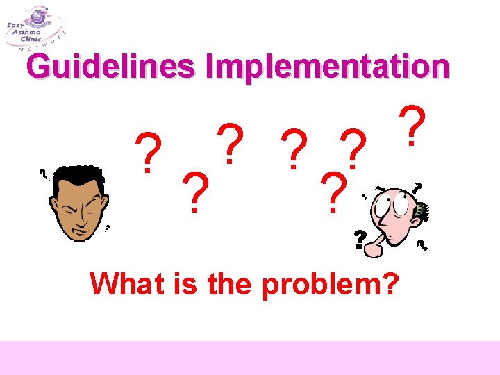 Guidelines Implementation ? ? ? ? What is the problem? 