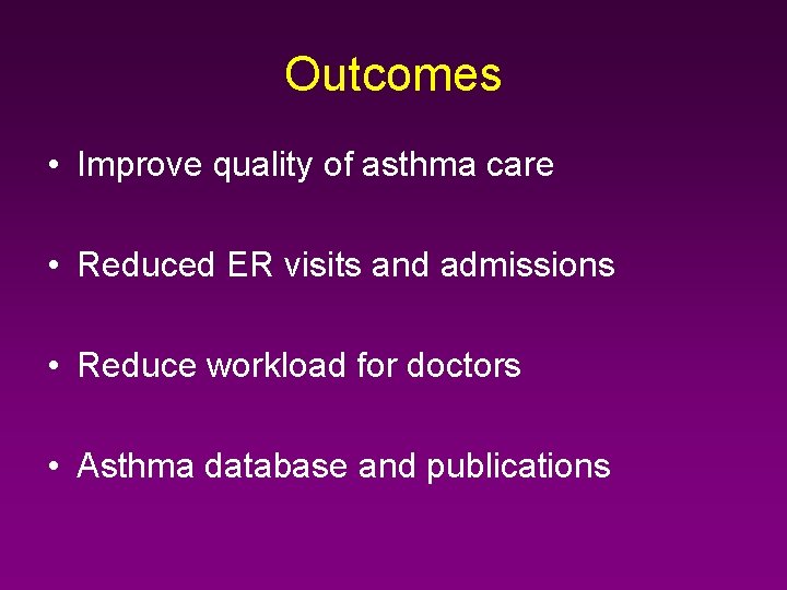 Outcomes • Improve quality of asthma care • Reduced ER visits and admissions •