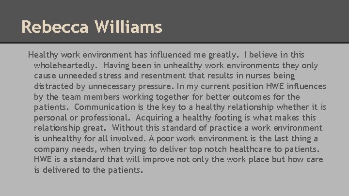 Rebecca Williams Healthy work environment has influenced me greatly. I believe in this wholeheartedly.