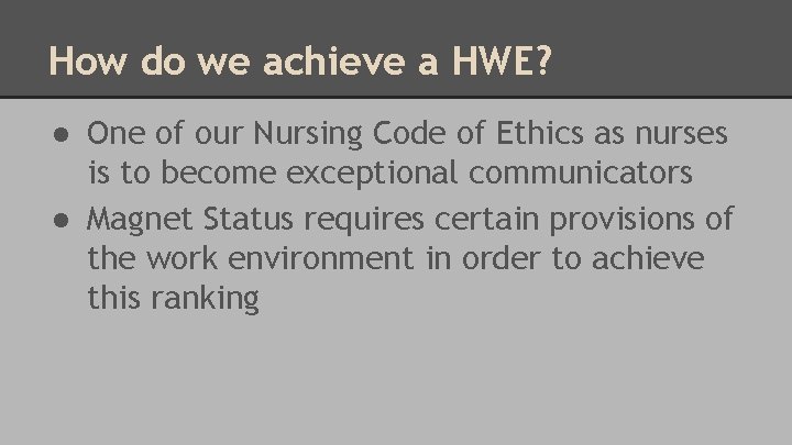 How do we achieve a HWE? ● One of our Nursing Code of Ethics