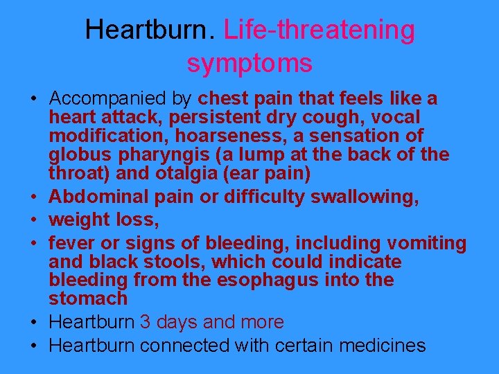 Heartburn. Life-threatening symptoms • Accompanied by chest pain that feels like a heart attack,