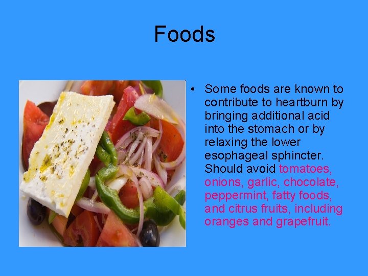 Foods • Some foods are known to contribute to heartburn by bringing additional acid