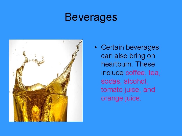 Beverages • Certain beverages can also bring on heartburn. These include coffee, tea, sodas,