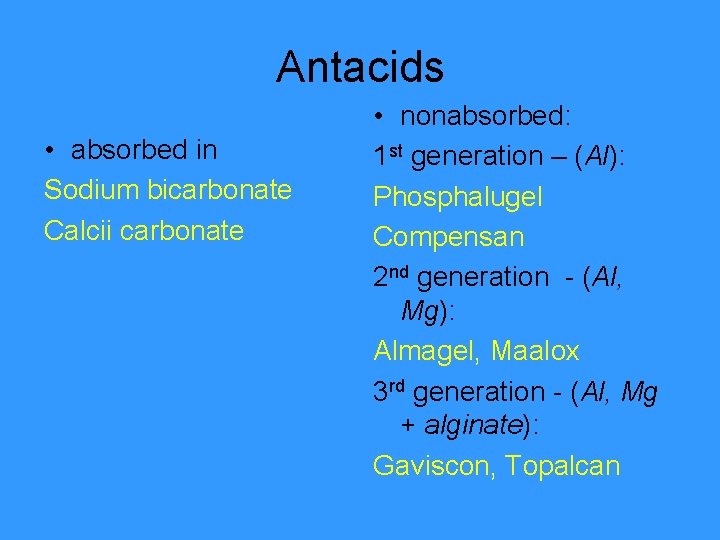 Antacids • absorbed in Sodium bicarbonate Calcii carbonate • nonabsorbed: 1 st generation –