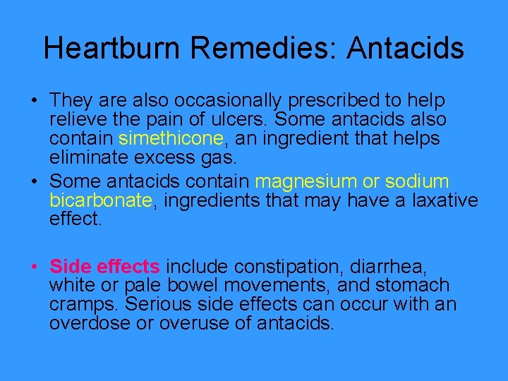 Heartburn Remedies: Antacids • They are also occasionally prescribed to help relieve the pain