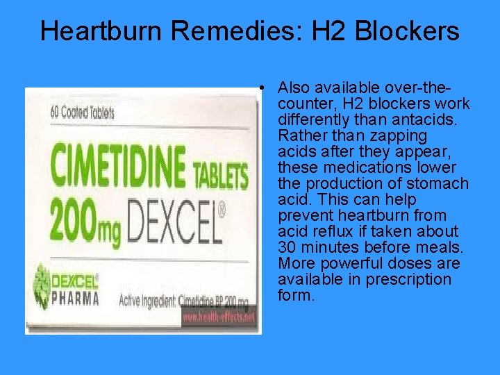Heartburn Remedies: H 2 Blockers • Also available over-thecounter, H 2 blockers work differently