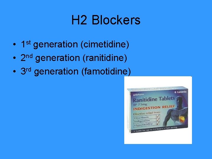 H 2 Blockers • 1 st generation (cimetidine) • 2 nd generation (ranitidine) •
