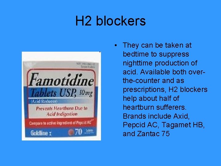 H 2 blockers • They can be taken at bedtime to suppress nighttime production