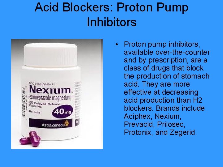 Acid Blockers: Proton Pump Inhibitors • Proton pump inhibitors, available over-the-counter and by prescription,
