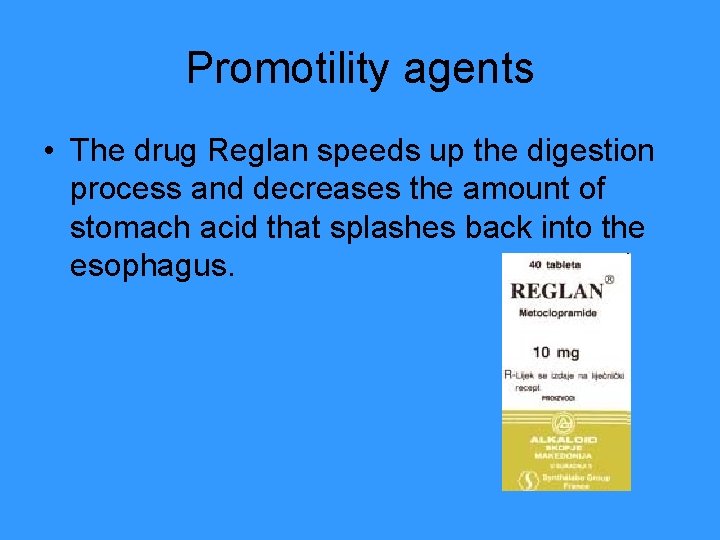 Promotility agents • The drug Reglan speeds up the digestion process and decreases the