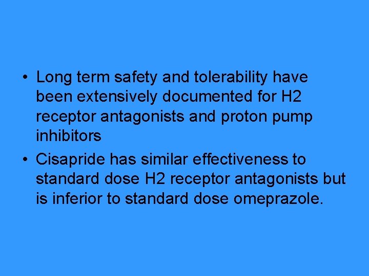  • Long term safety and tolerability have been extensively documented for H 2