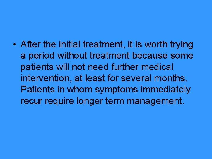  • After the initial treatment, it is worth trying a period without treatment