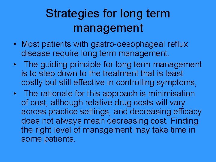 Strategies for long term management • Most patients with gastro-oesophageal reflux disease require long