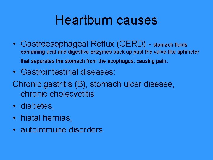Heartburn causes • Gastroesophageal Reflux (GERD) - stomach fluids containing acid and digestive enzymes