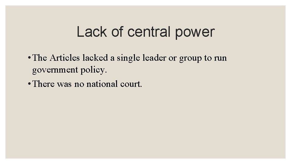 Lack of central power • The Articles lacked a single leader or group to