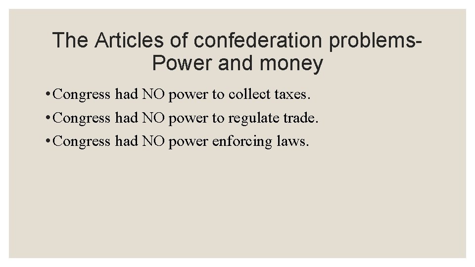 The Articles of confederation problems. Power and money • Congress had NO power to