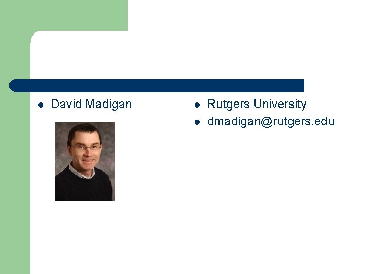 l David Madigan l l Rutgers University dmadigan@rutgers. edu 
