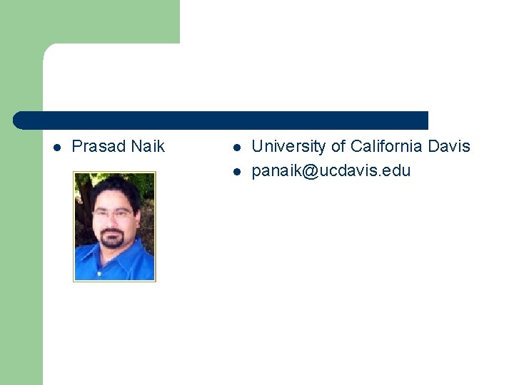 l Prasad Naik l l University of California Davis panaik@ucdavis. edu 