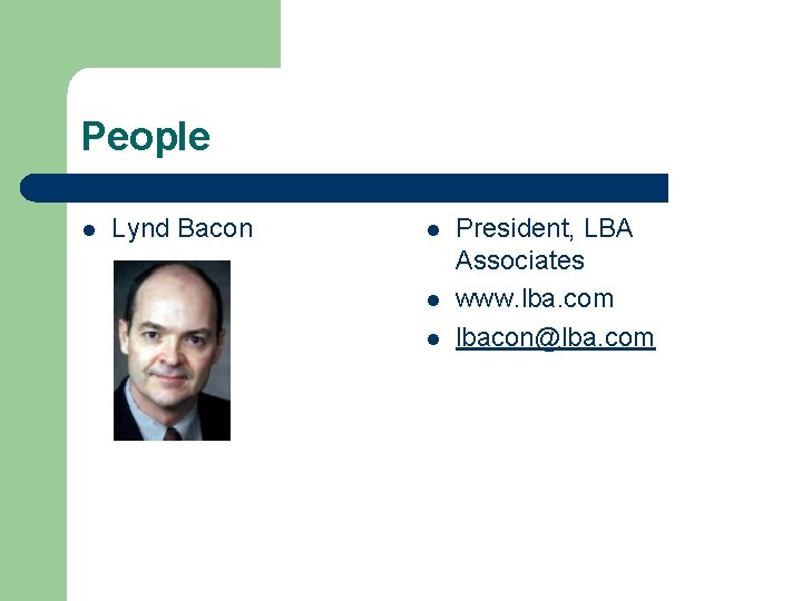 People l Lynd Bacon l l l President, LBA Associates www. lba. com lbacon@lba.