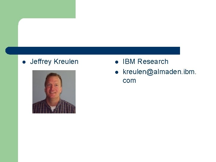 l Jeffrey Kreulen l l IBM Research kreulen@almaden. ibm. com 