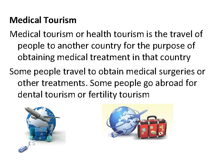 Medical Tourism Medical tourism or health tourism is the travel of people to another