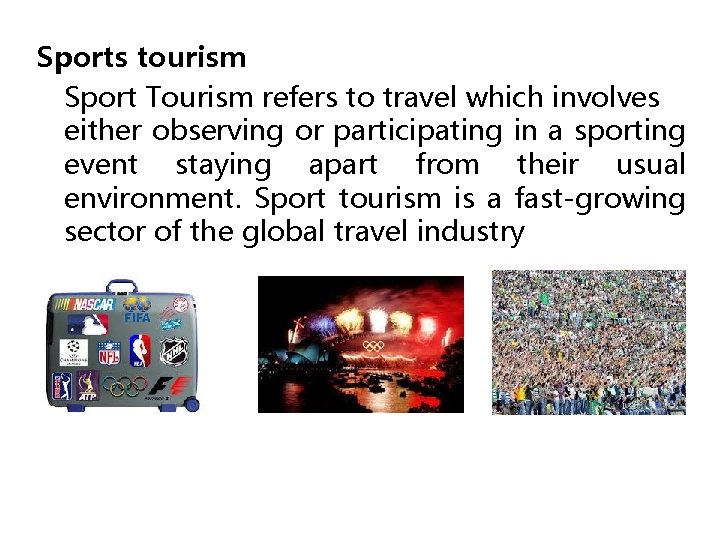 Sports tourism Sport Tourism refers to travel which involves either observing or participating in