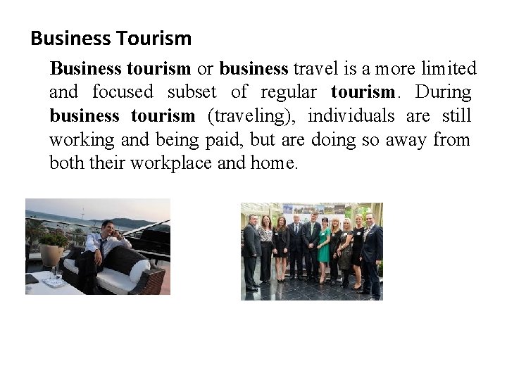 Business Tourism Business tourism or business travel is a more limited and focused subset