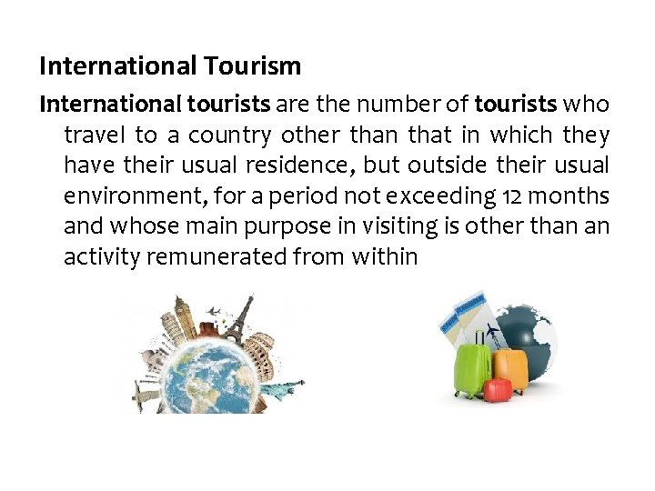 International Tourism International tourists are the number of tourists who travel to a country